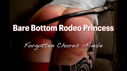 Bare Bottom Rodeo Princess - Forgotten Chores Finale