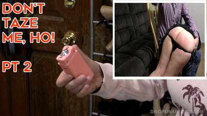 DON'T TASER ME, HO - PT 2